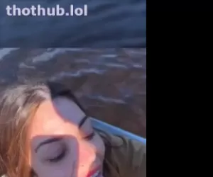 Missdelrey , Myladelrey outdoor blowjob and Cumshot on a boat OnlyFans Video Leaked